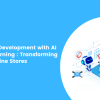 E-commerce Development with AI & Machine Learning Transforming Online Stores